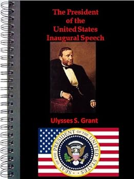 the inaugural speeches of the president - ulysses s grant - ulysses s grant