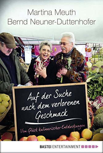 Auf der Suche nach dem verlorenen Geschmack: Vom Glück kulinarischer Entdeckungen (German Edition)