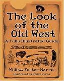 The Look of the Old West: A Fully Illustrated Guide