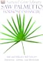 Saw Palmetto: Hormone Enhancer: Safe and Effective Self-Care for Impotence, Asthma, and Bronchitis (Natural Care Library)