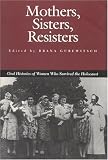 Mothers, Sisters, Resisters: Oral Histories of Women Who Survived the Holocaust (Judaic Studies Series)