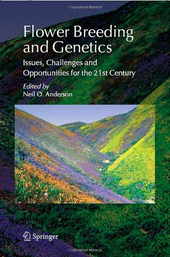 Flower Breeding and Genetics: Issues, Challenges and Opportunities for the 21st Century [Paperback] [2007] (Author) Neil O. Anderson