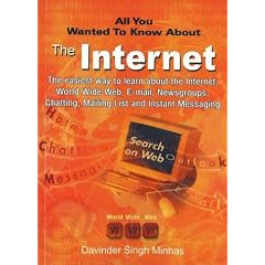 All You Wanted to Know About the Internet: The Easiest Way to Learn About the Internet, World Wide Web, E-Mail, Newsgroups, Chatting, Mailing List and Instant Messaging