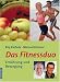 Das Fitnessduo: Ern&auml;hrung und Bewegung