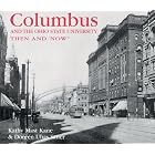 Columbus and the Ohio State University Then and Now (Then and Now Thunder Bay) by Kathy Mast Kane and Doreen Uhas Sauer