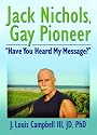Jack Nichols, Gay Pioneer: "Have You Heard My Message?" (Haworth Series in Glbt Community & Youth Studies)