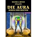 Die Aura - Sehen und Deuten