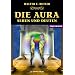 Die Aura - Sehen und Deuten