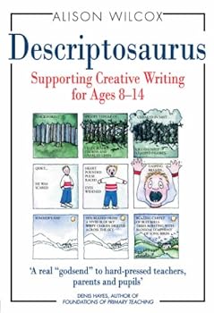 descriptosaurus: supporting creative writing for ages 8-14 - alison wilcox
