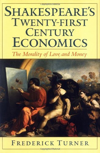 Shakespeare's Twenty-First Century Economics: The Morality of Love and Money
