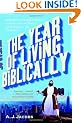The Year of Living Biblically: One Man's Humble Quest to Follow the Bible as Literally as Possible