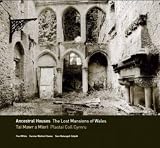 Tai mawr a mieri : plastai coll Cymru = Ancestral houses : the lost mansions of Wales