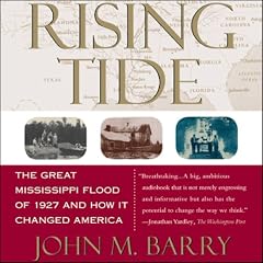 Rising Tide: The Great Mississippi Flood of 1927 and How It Changed America