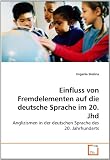 Einfluss von Fremdelementen auf die deutsche Sprache im 20. Jhd: Anglizismen in der deutschen Sprache des 20. Jahrhunderts