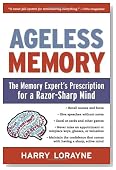Ageless Memory: The Memory Expert's Prescription for a Razor-Sharp Mind