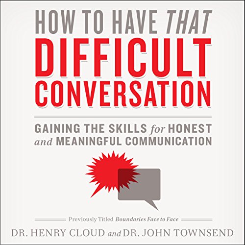 How to Have That Difficult Conversation: Gaining the Skills for Honest and Meaningful Communication