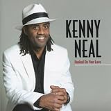 Kenny Neal Hooked On Your Love