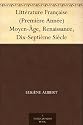Littérature Française (Première Année) Moyen-Âge, Renaissance, Dix-Septième Siècle