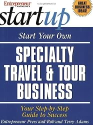 Start Your Own Specialty Travel & Tour Business (Start Your Own Specialty Travel & Tour Business)