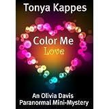 Color Me Love (An Olivia Davis Paranormal Mini-Mystery) ~ Tonya Kappes
