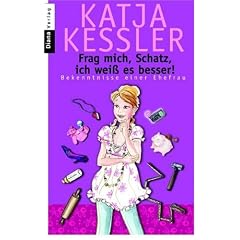 Frag mich, Schatz, ich wei� es besser!: Bekenntnisse einer Ehefrau