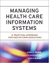 ManagingHealth Care Information Systems: A Practical Approach for Health Care Executives
