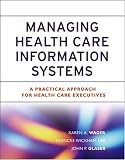 ManagingHealth Care Information Systems: A Practical Approach for Health Care Executives