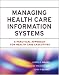 Books : Managing Health Care Information Systems: A Practical Approach for Health Care Executives