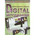 Career Building Through Digital Moviemaking (Digital Career Building)