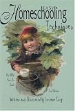 Easy Homeschooling Techniques: The REAL How-To Guide, Third Edition