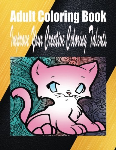 Adult Coloring Book Improve Your Creative Coloring Talents