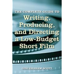 The Complete Guide to Writing, Producing, and Directing a Low-Budget Short Film