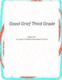 Good Grief Third Grade: A Novel Unit by Loreli of Middle School Novel Units