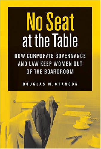 No Seat at the Table: How Corporate Governance and Law Keep Women Out of the Boardroom (Critical America)