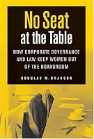 No Seat at the Table: How Corporate Governance and Law Keep Women Out of the Boardroom (Critical America)