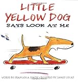 Little Yellow Dog Says Look at Me (Little Yellow Dog series)