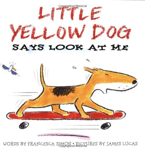 Little Yellow Dog Says Look at Me (Little Yellow Dog series)