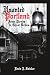 Haunted Portland: From Pirates to Ghost Brides (Haunted America) by Roxie J. Zwicker