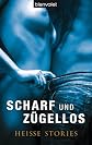 Scharf und zügellos: Heiße Stories