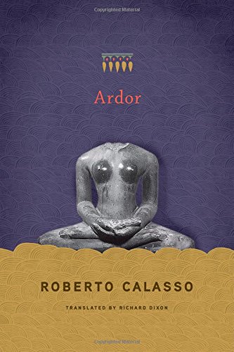 Ardor, by Roberto Calasso Ardor, by Roberto Calasso