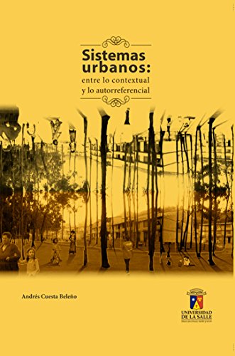 Sistemas urbanos: entre lo contextual y lo autorreferencial (Spanish Edition)