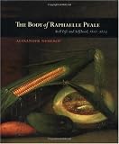 The Body of Raphaelle Peale: Still Life and Selfhood, 1812-1824 (Ahmanson Murphy Fine Arts Imprint)