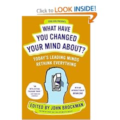 What Have You Changed Your Mind About?: Today's Leading Minds Rethink Everything