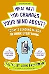 What Have You Changed Your Mind About?: Today's Leading Minds Rethink Everything