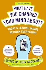 What Have You Changed Your Mind About?: Today's Leading Minds Rethink Everything