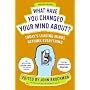 What Have You Changed Your Mind About?: Today's Leading Minds Rethink Everything