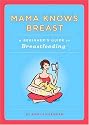 Mama Knows Breast: A Beginner's Guide to Breastfeeding