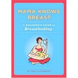 Mama Knows Breast: A Beginner's Guide to Breastfeeding