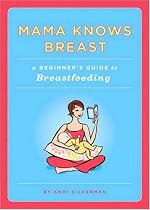 Mama Knows Breast: A Beginner's Guide to Breastfeeding