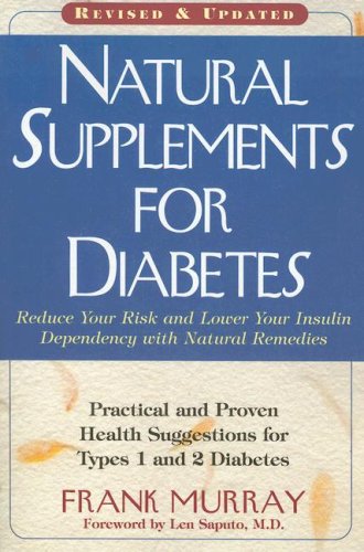 Natural Supplements for Diabetes: Practical and Proven Health Suggestions for Type 1 and Type 2 Diabetes: Reduce Your Risk and Lower Your Insulin Dependency with Natural Remedies